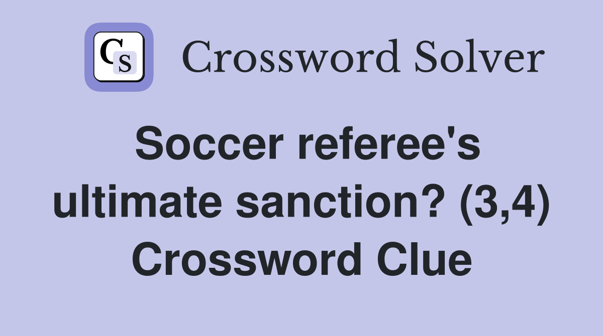 Soccer referee's ultimate sanction? (3,4) - Crossword Clue Answers